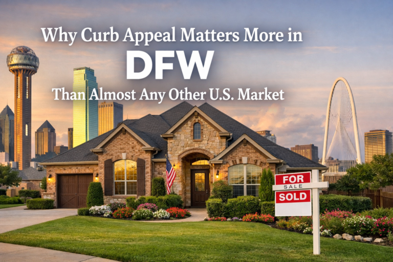 Why Curb Appeal Matters More in DFW Than Almost Any Other U.S. Market